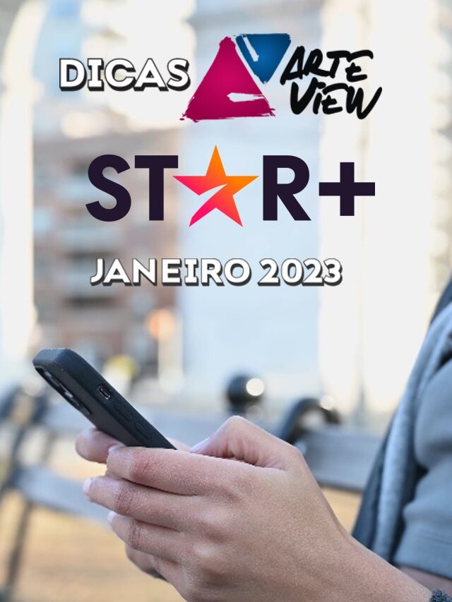 #DicasArteview Star+- Janeiro 2023
