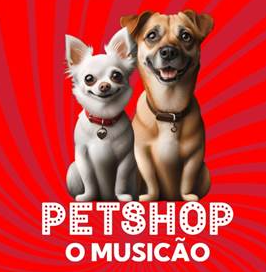 PETSHOP O MUSICÃO estreia no Teatro Bravos